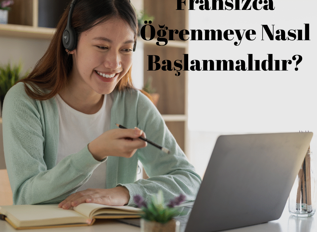 Fransızca Öğrenmeye Nasıl Başlanmalıdır?